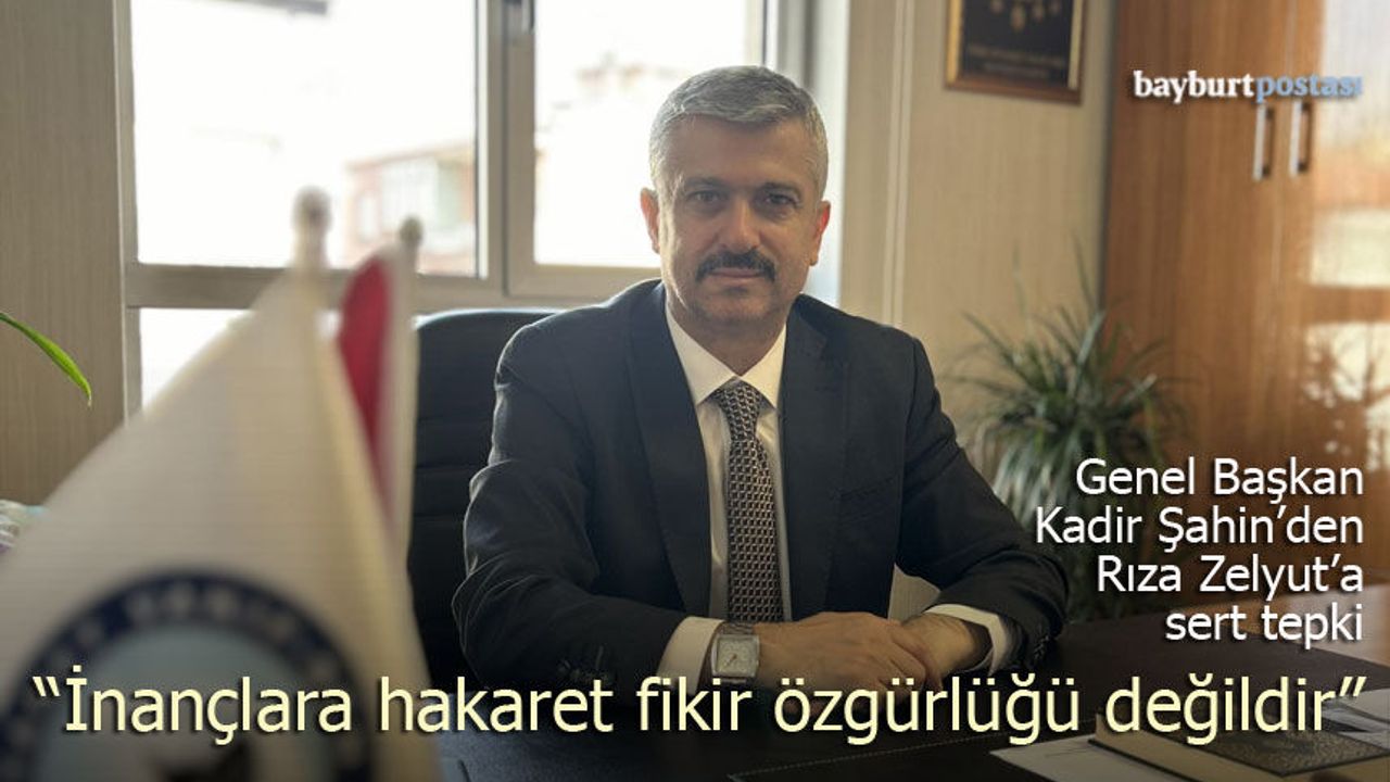 Genel Başkan Kadir Şahin: "İnançlara Hakaret Fikir Özgürlüğü Değildir"