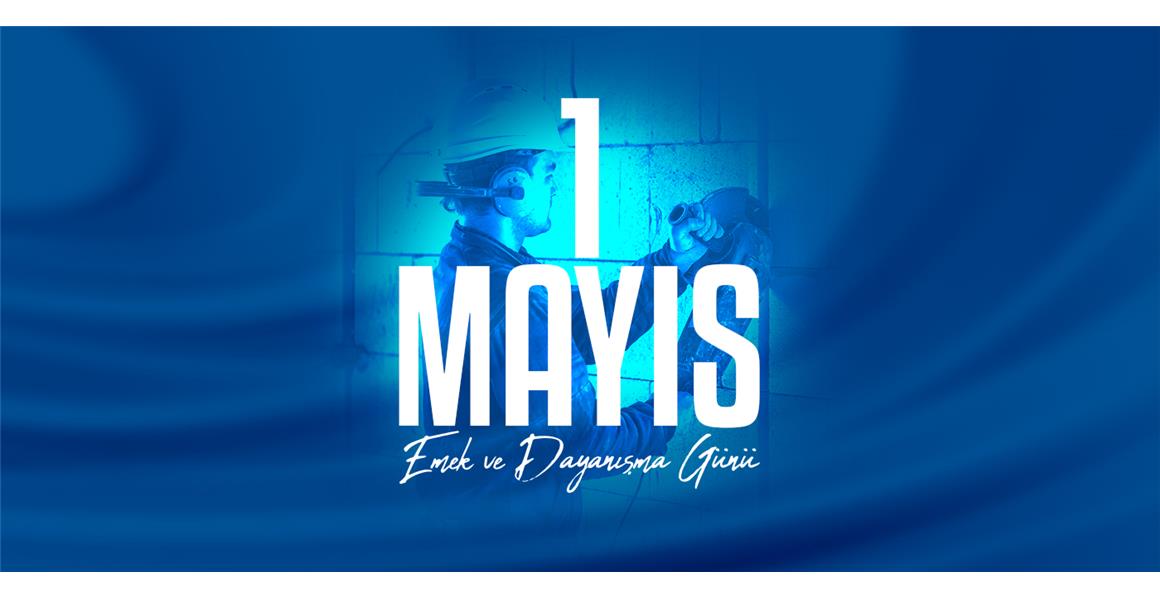 1 MAYIS EMEK VE DAYANIŞMA GÜNÜ KUTLU OLSUN