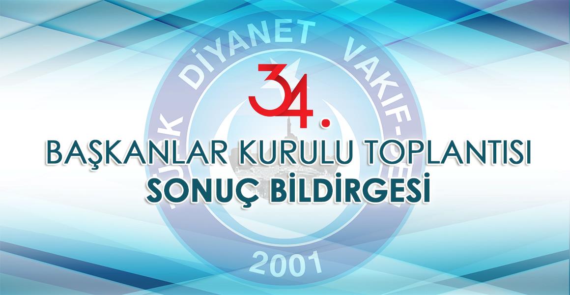 34. BAŞKANLAR KURULU TOPLANTISI  SONUÇ BİLDİRGESİ