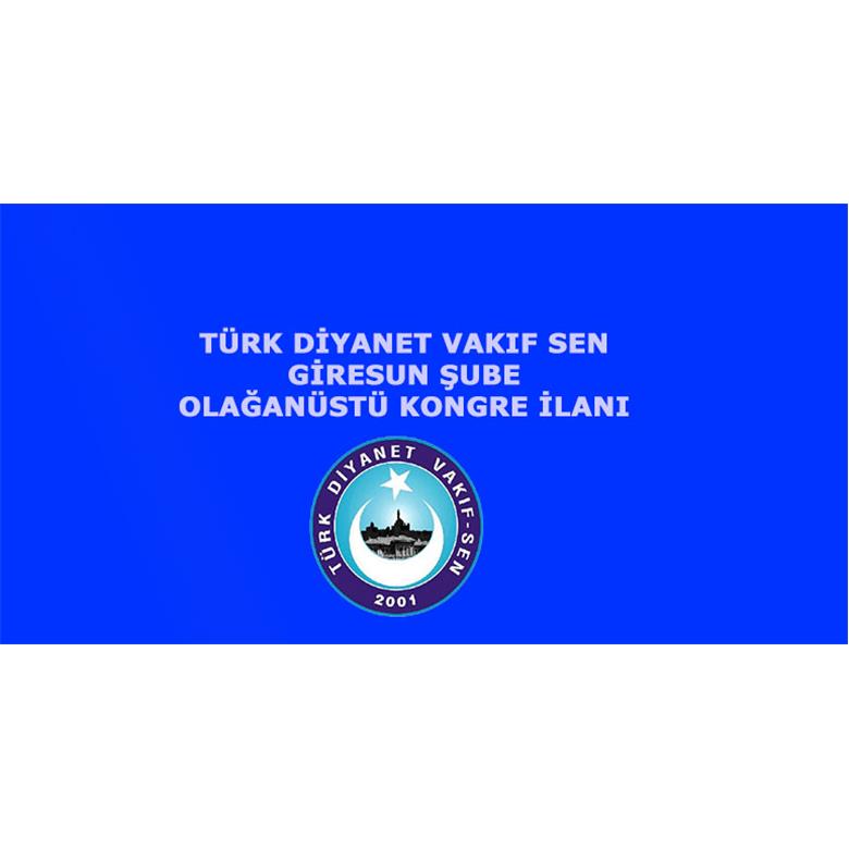 TÜRK DİYANET VAKIF-SEN GİRESUN ŞUBESİ OLAĞANÜSTÜ GENEL KURUL İLANI
