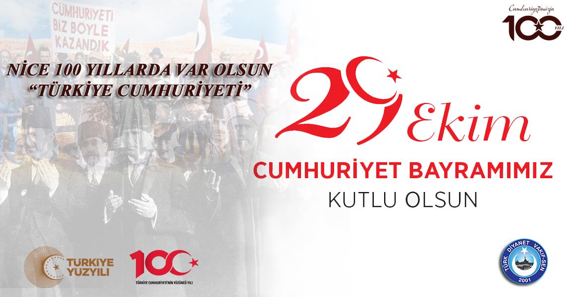NİCE YÜZ YILLARDA VAR OLSUN TÜRKİYE CUMHURİYETİ