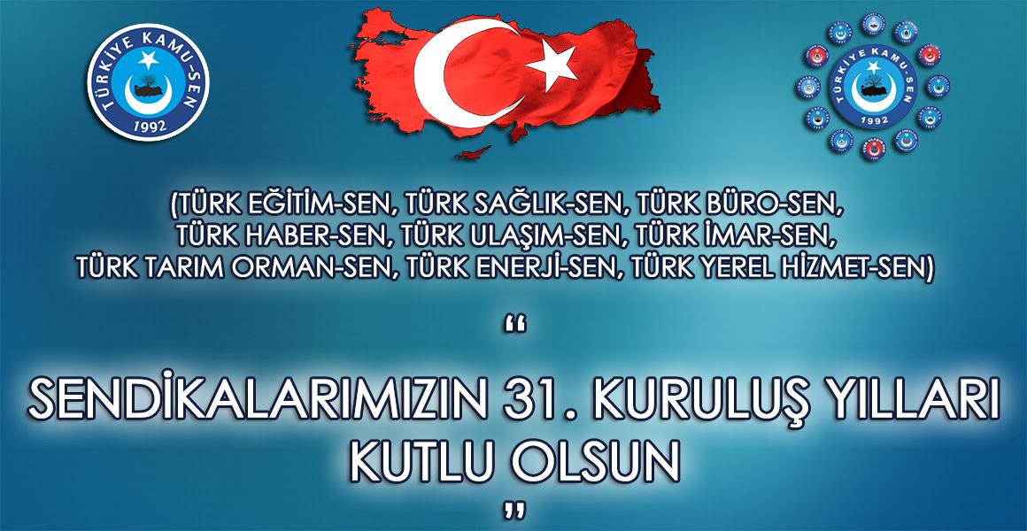 SENDİKALARIMIZIN 31. KURULUŞ YILLARI KUTLU OLSUN.