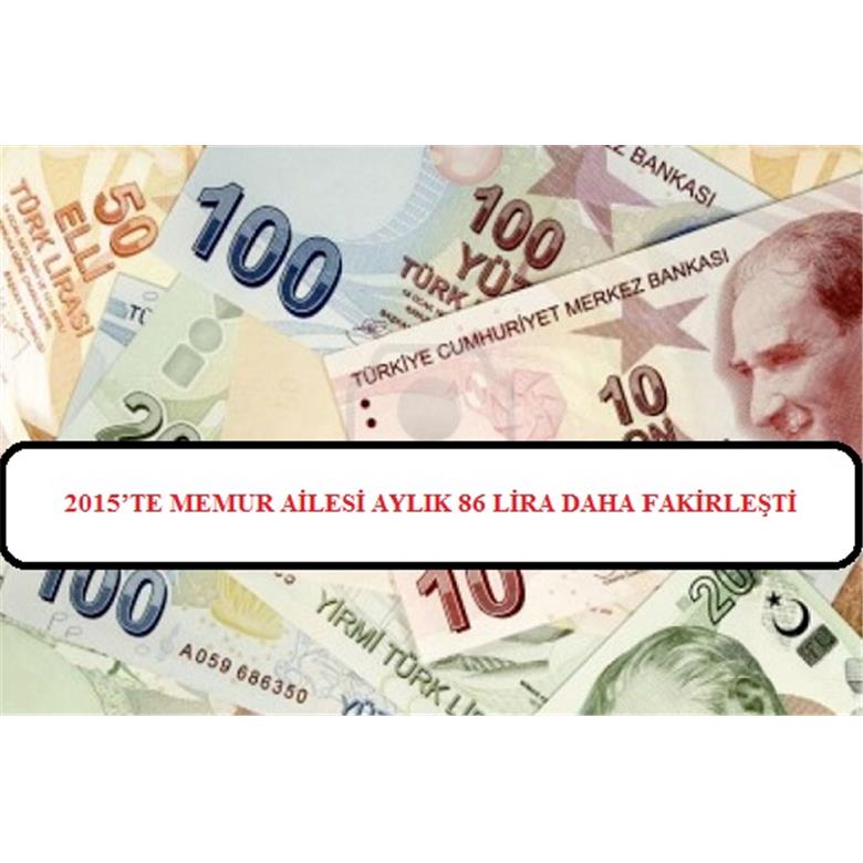 2015`TE MEMUR AİLESİ AYLIK 86 LİRA DAHA FAKİRLEŞTİ