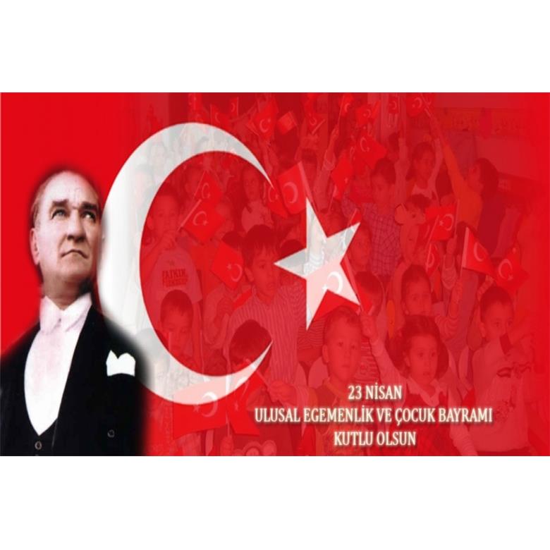 23 NİSAN ULUSAL EGEMENLİK VE ÇOCUK BAYRAMIMIZ KUTLU OLSUN