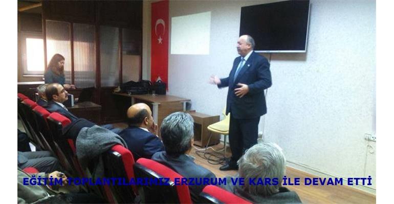 EĞİTİM TOPLANTILARIMIZ ERZURUM VE KARS İLE DEVAM ETTİ