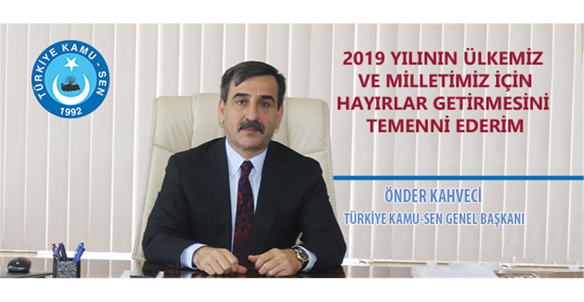 2019`UN TÜM BEKLENTİLERİMİZİN GERÇEKLEŞTİĞİ BİR YIL OLMASINI DİLİYORUM
