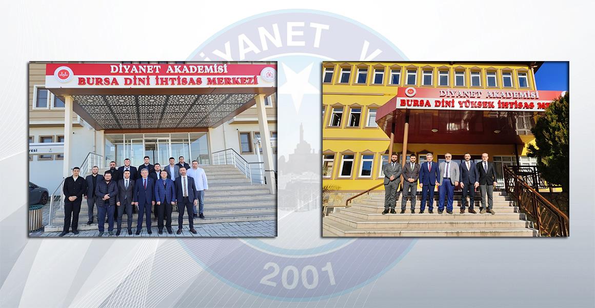 BURSA DİNİ İHTİSAS VE DİNİ YÜKSEK İHTİSAS MERKEZLERİ ZİYARET EDİLDİ.