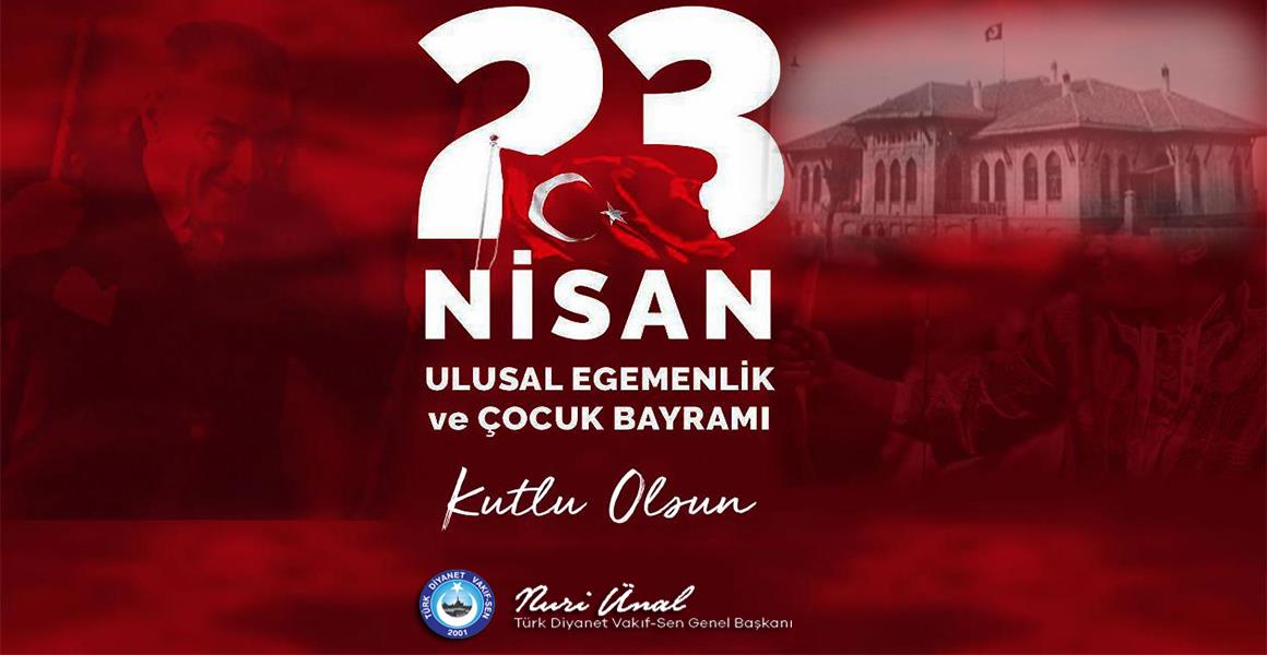 23 NİSAN ULUSAL EGEMENLİK VE ÇOCUK BAYRAMI  KUTLU OLSUN
