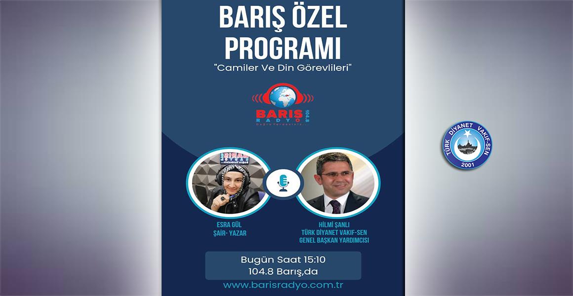 GENEL BAŞKAN YARDIMCIMIZ HİLMİ ŞANLI RADYO BARIŞ`TA
