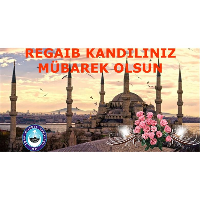 ÜÇ AYLAR VE  REGAİB KANDİLİNİZ MÜBAREK OLSUN