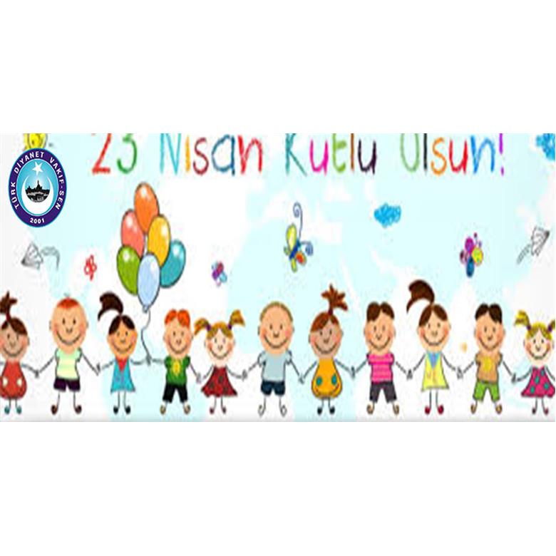 23 NİSAN ULUSAL EGEMENLİK VE ÇOCUK BAYRAMI KUTLU OLSUN