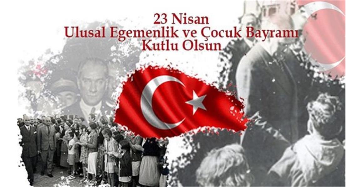 23 NİSAN ULUSAL EGEMENLİK VE ÇOCUK BAYRAMI KUTLU OLSUN