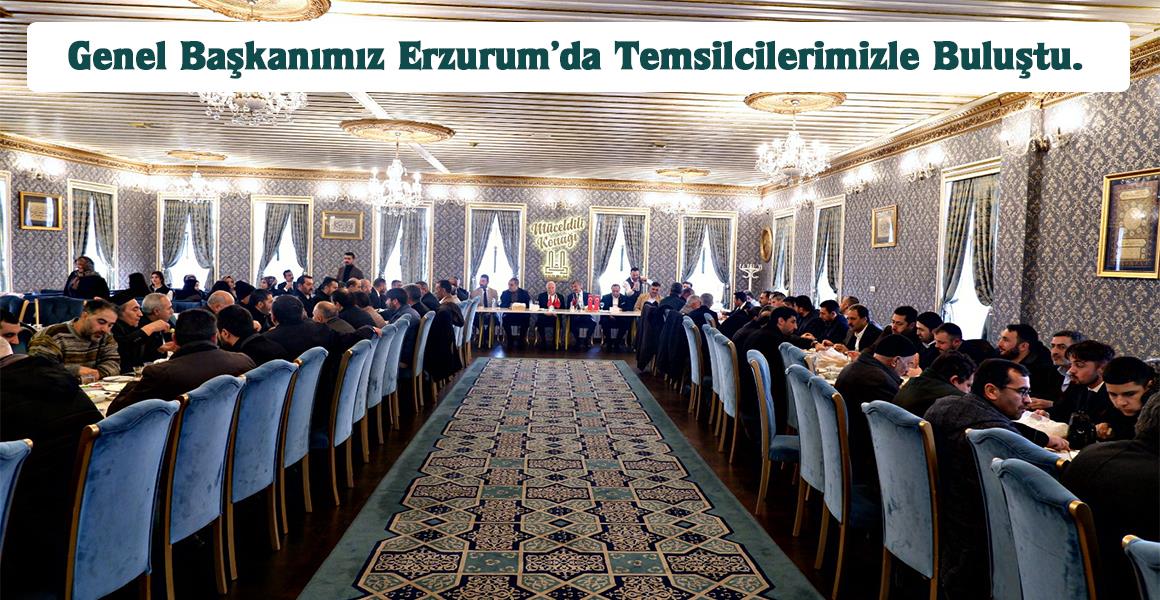 GENEL BAŞKANIMIZ ERZURUM`DA ÜYELERİMİZLE BULUŞTU