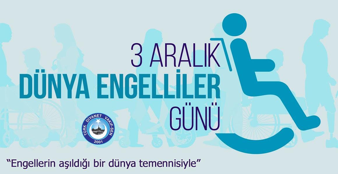 ENGELLERİN AŞILDIĞI BİR DÜNYA TEMENNİSİYLE
