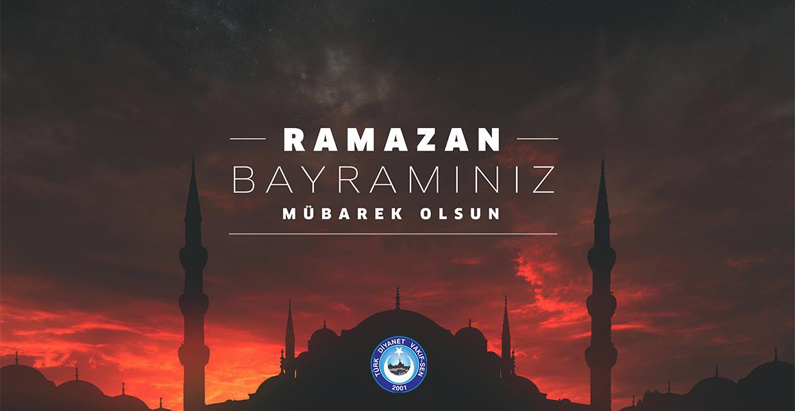 RAMAZAN BAYRAMI SAĞLIK, HUZUR VE BİRLİĞE VESİLE OLSUN