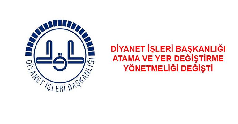 DİYANET İŞLERİ BAŞKANLIĞI ATAMA VE YER DEĞİŞTİRME YÖNETMELİĞİ DEĞİŞTİ