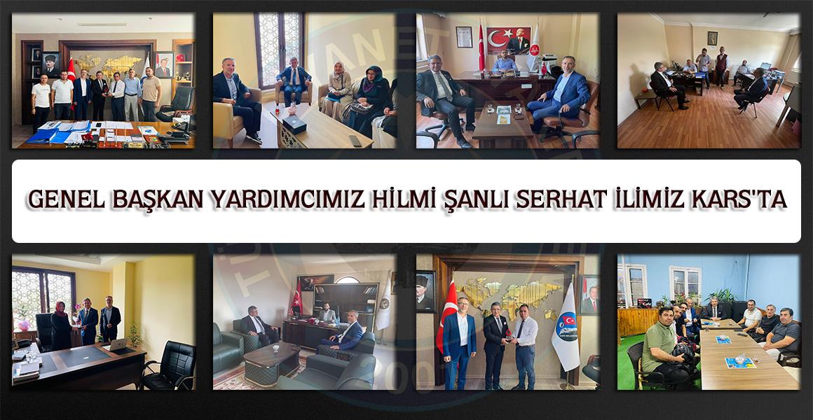 GENEL BAŞKAN YARDIMCIMIZ HİLMİ ŞANLI SERHAT İLİMİZ KARS`TA