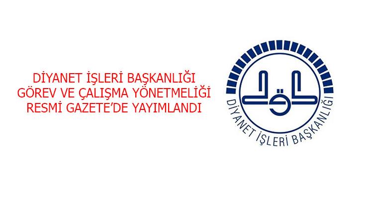 DİYANET İŞLERİ BAŞKANLIĞI GÖREV VE ÇALIŞMA YÖNETMELİĞİ YAYIMLANDI