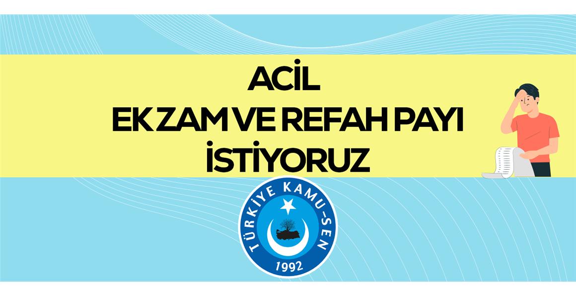 ACİL EK ZAM VE REFAH PAYI İSTİYORUZ