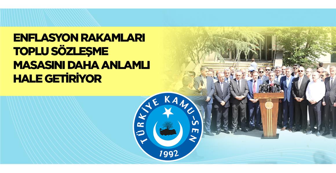 ENFLASYON RAKAMLARI TOPLU SÖZLEŞME MASASINI DAHA ANLAMLI HALE GETİRİYOR