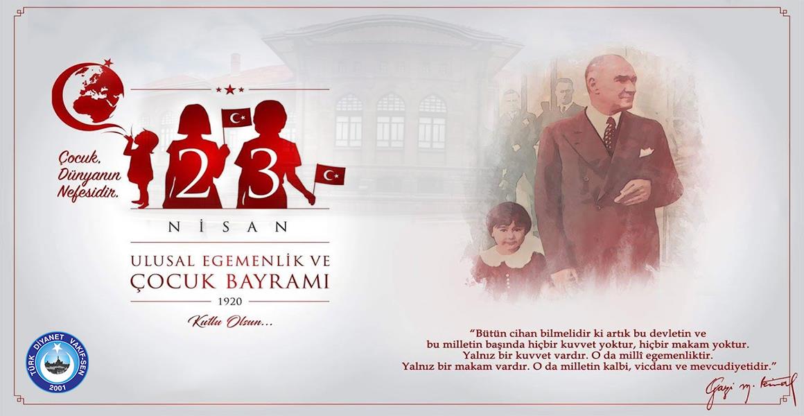 23 NİSAN ULUSAL EGEMENLİK VE ÇOCUK BAYRAMI KUTLU OLSUN