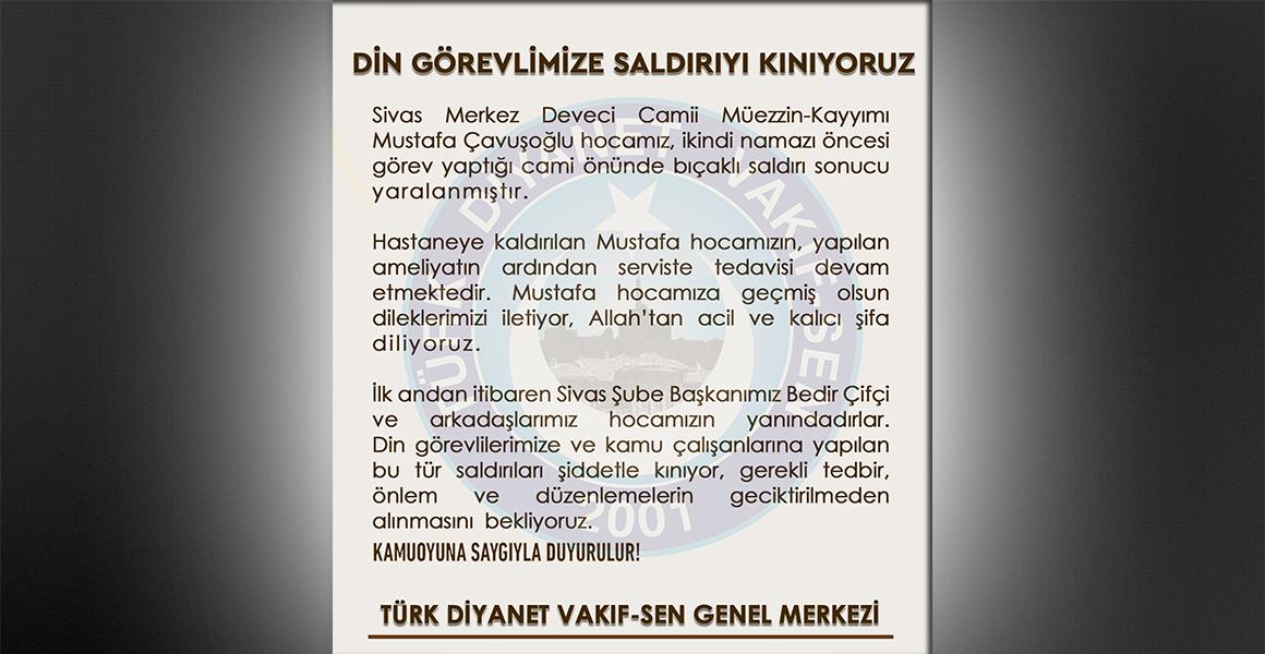 DİN GÖREVLİMİZE SALDIRIYI KINIYORUZ