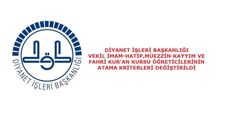 VEKİL İMAM-HATİP,MÜEZZİN-KAYYIM VE FAHRİ KUR`AN KURSU ÖĞRETİCİLERİNİN ATAMA KRİTERLERİ DEĞİŞTİRİLDİ