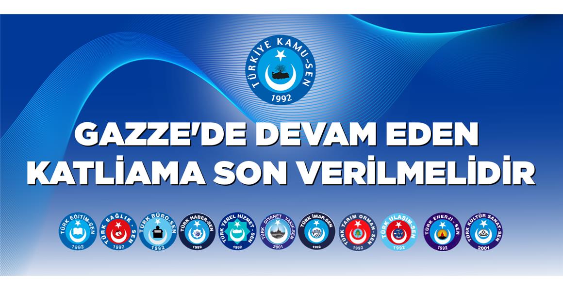 GAZZE`DE DEVAM EDEN KATLİAMA SON VERİLMELİDİR