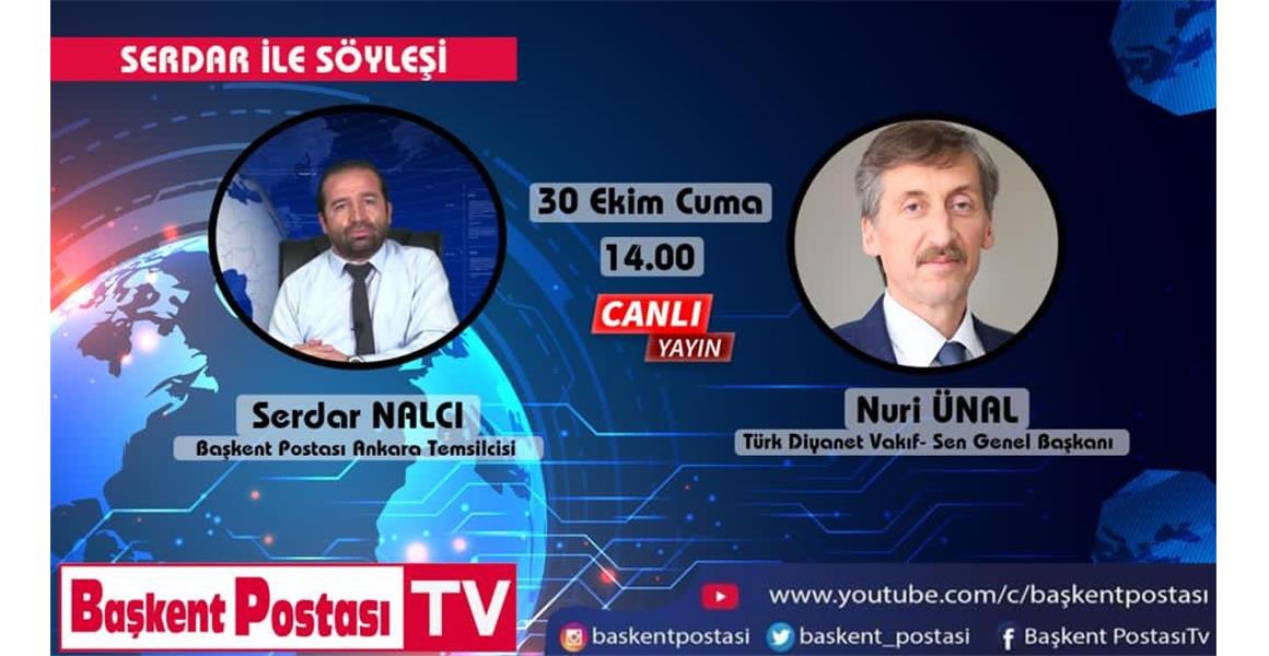 GENEL BAŞKANIMIZ BAŞKENT POSTASI TV`NİN CANLI YAYIN KONUĞU OLACAKTIR.