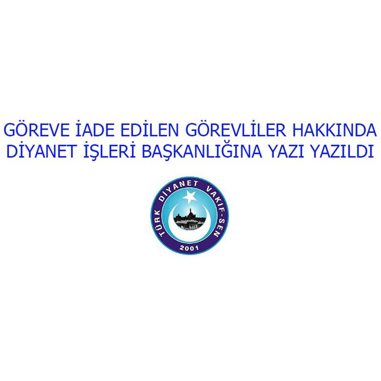 GÖREVE İADE EDİLEN GÖREVLİLER HAKKINDA DİYANETE YAZI YAZILDI