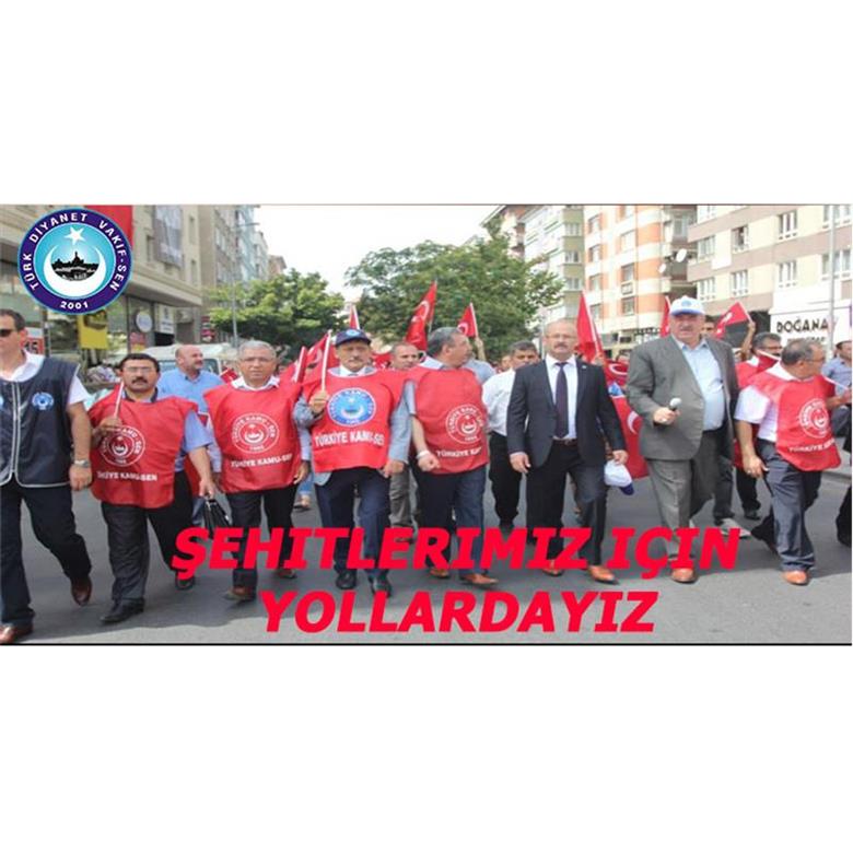 ŞEHİTLERİMİZ İÇİN YOLLARDAYIZ