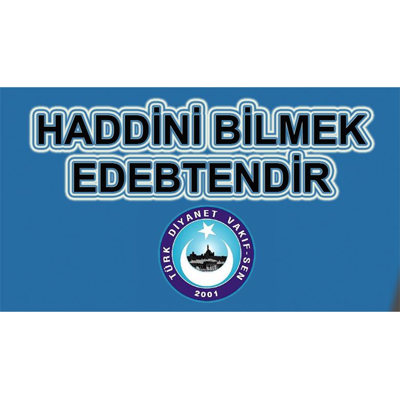 HADDİNİ BİLMEK EDEBTENDİR