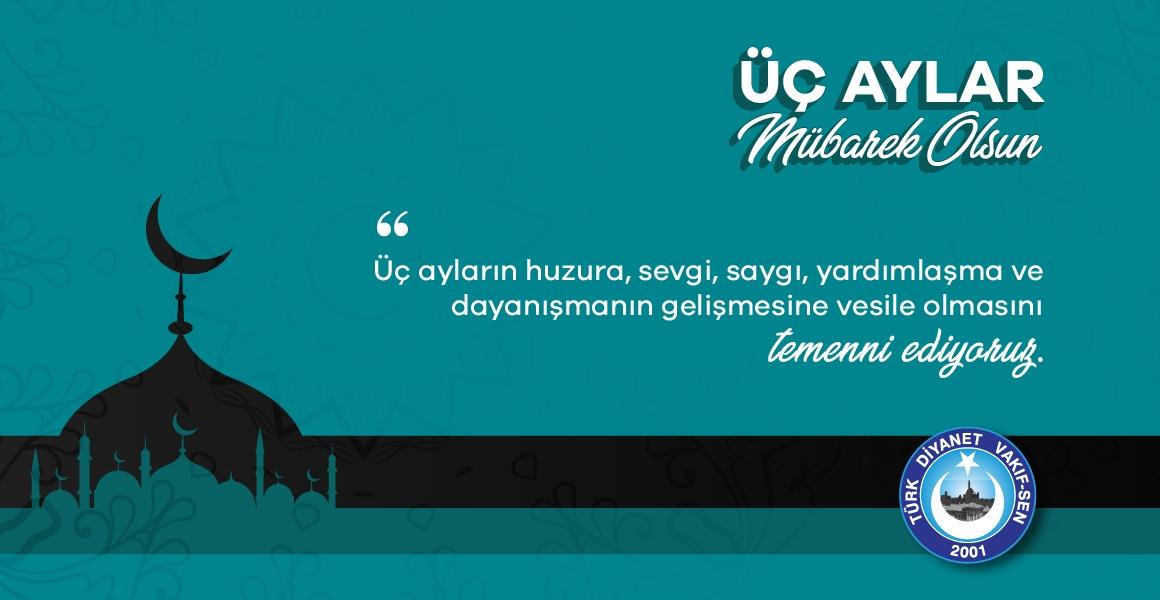 ÜÇ AYLAR HUZURA, SEVGİ VE SAYGIYA VESİLE OLSUN