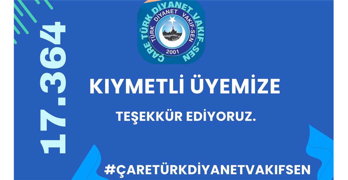 17.364 KIYMETLİ ÜYEMİZE TEŞEKKÜR EDİYORUZ.