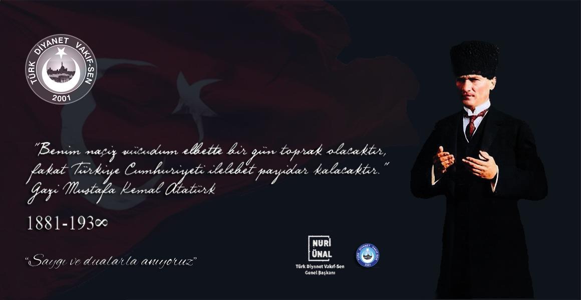 ATATÜRK`Ü SAYGIYLA ANIYORUZ