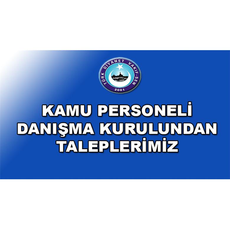 KAMU PERSONELİ DANIŞMA KURULUNDAN TALEPLERİMİZ