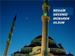 BAĞIŞLANMA ZAMANI REGAİB GECESİ MÜBAREK OLSUN