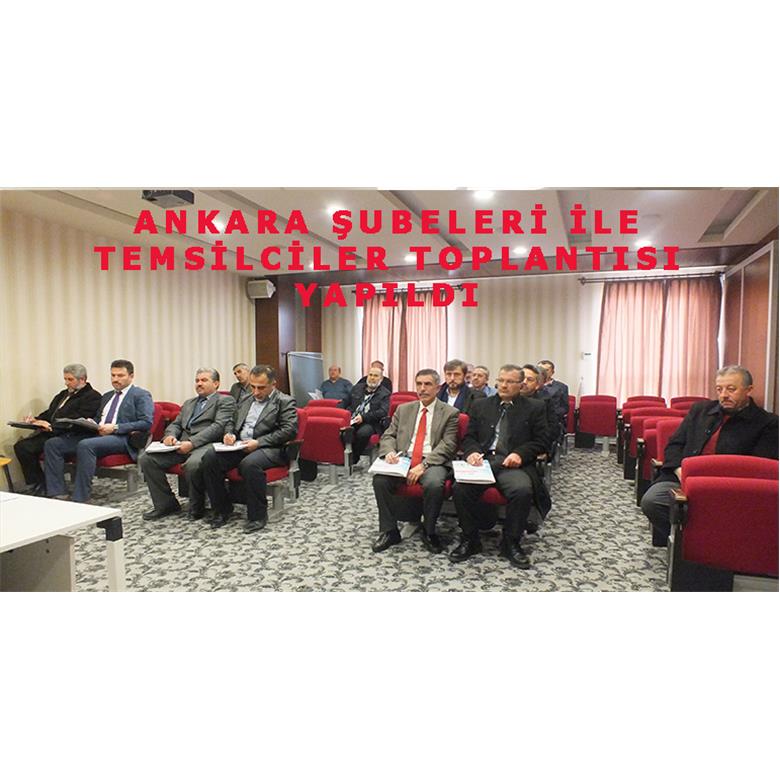 ANKARA ŞUBELERİ İLE TEMSİLCİ TOPLANTISI YAPILDI