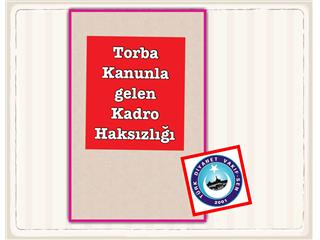 TORBA KANUNLA GELEN  KADRO HAKSIZLIĞI