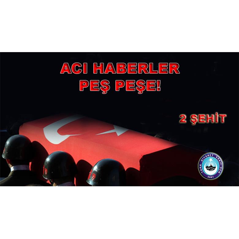 ACI HABERLER PEŞ PEŞE - 2 ŞEHİT