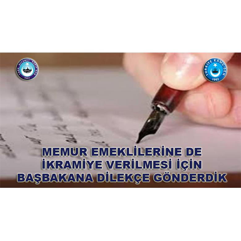 MEMUR EMEKLİLERİNE DE İKRAMİYE VERİLMESİ İÇİN BAŞBAKANA DİLEKÇE GÖNDERDİK