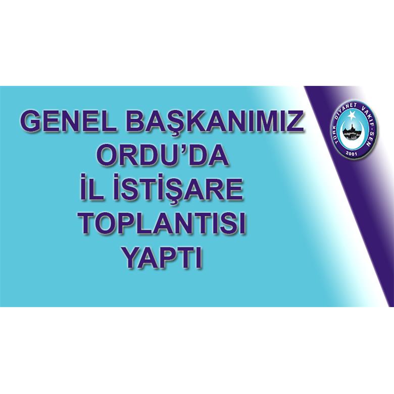 GENEL BAŞKANIMIZ ORDU`DA İL İSTİŞARE TOPLANTISI YAPTI