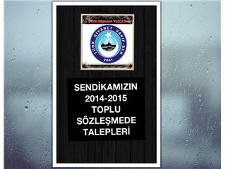 SENDİKAMIZIN 2014-2015 TOPLU SÖZLEŞMEDE TALEPLERİ