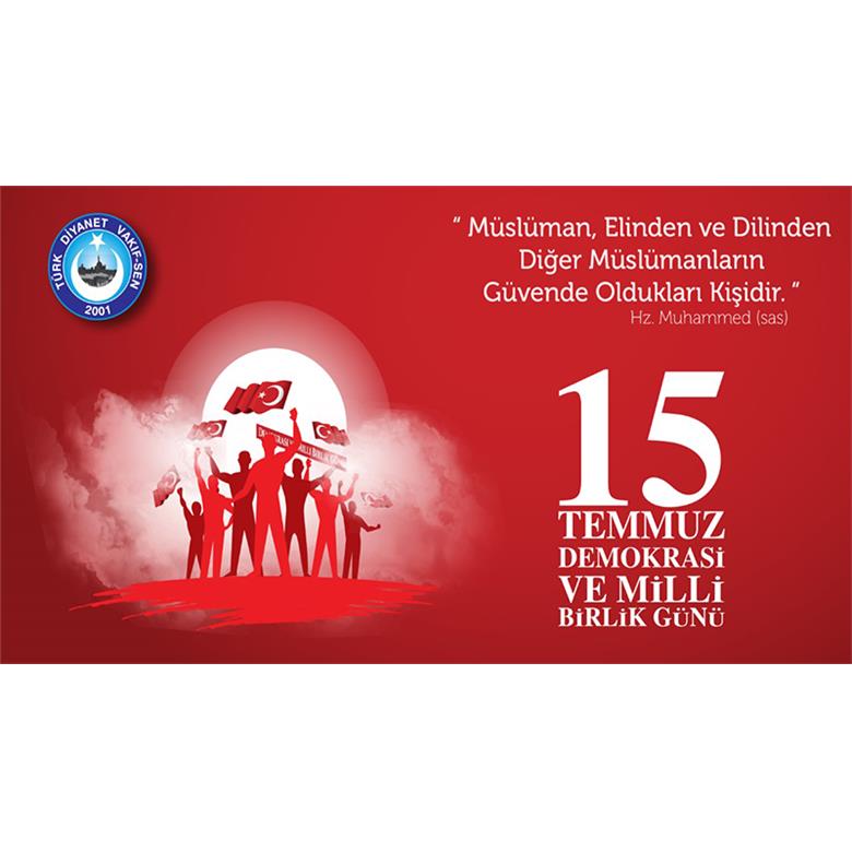 15 TEMMUZ  DEMOKRASİ VE MİLLİ BİRLİK GÜNÜ  KUTLU OLSUN