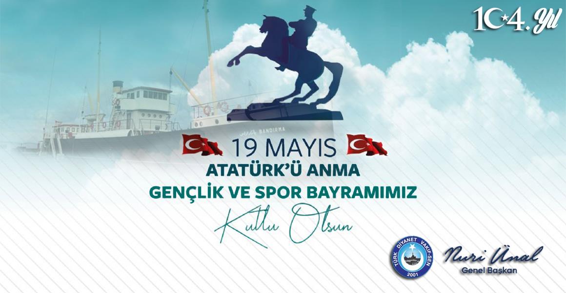 19 MAYIS ATATÜRK`Ü ANMA, GENÇLİK VE SPOR BAYRAMI KUTLU OLSUN