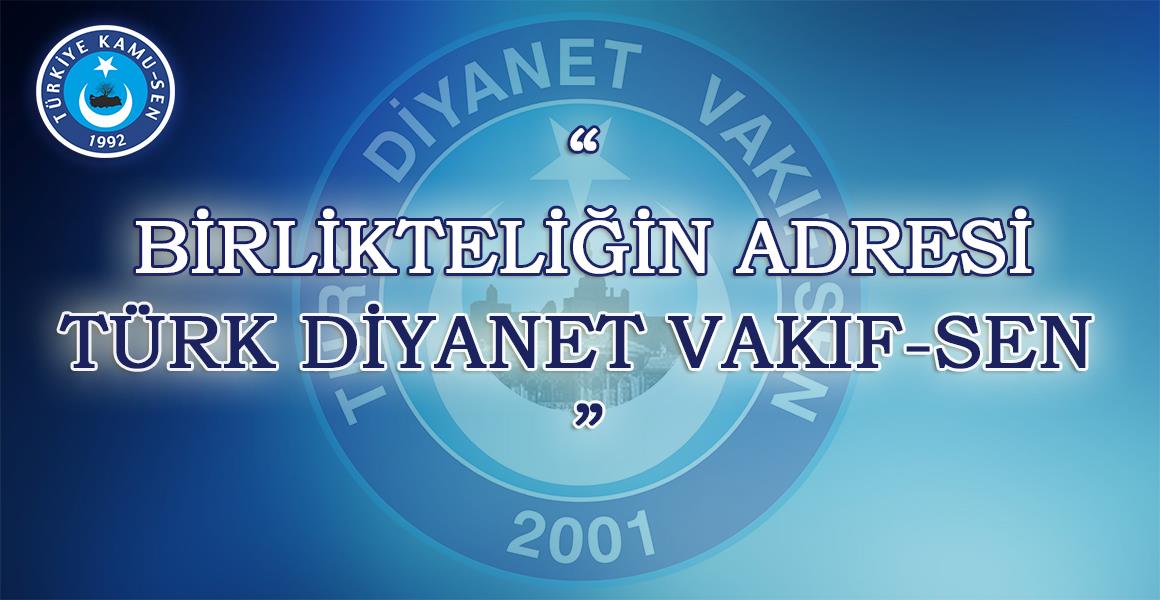 BİRLİKTELİĞİN ADRESİ TÜRK DİYANET VAKIF-SEN