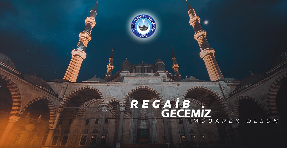 REGAİB GECESİ BAĞIŞLANMAMIZA VESİLE OLSUN