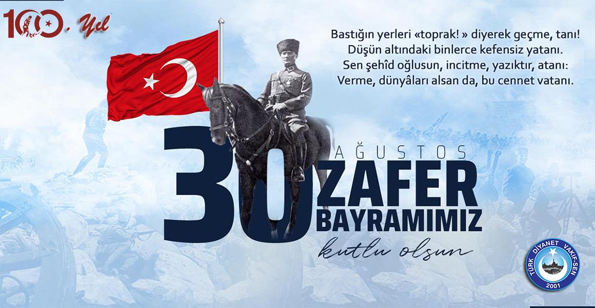 30 AĞUSTOS ZAFER BAYRAMIMIZIN 100. YILI KUTLU OLSUN