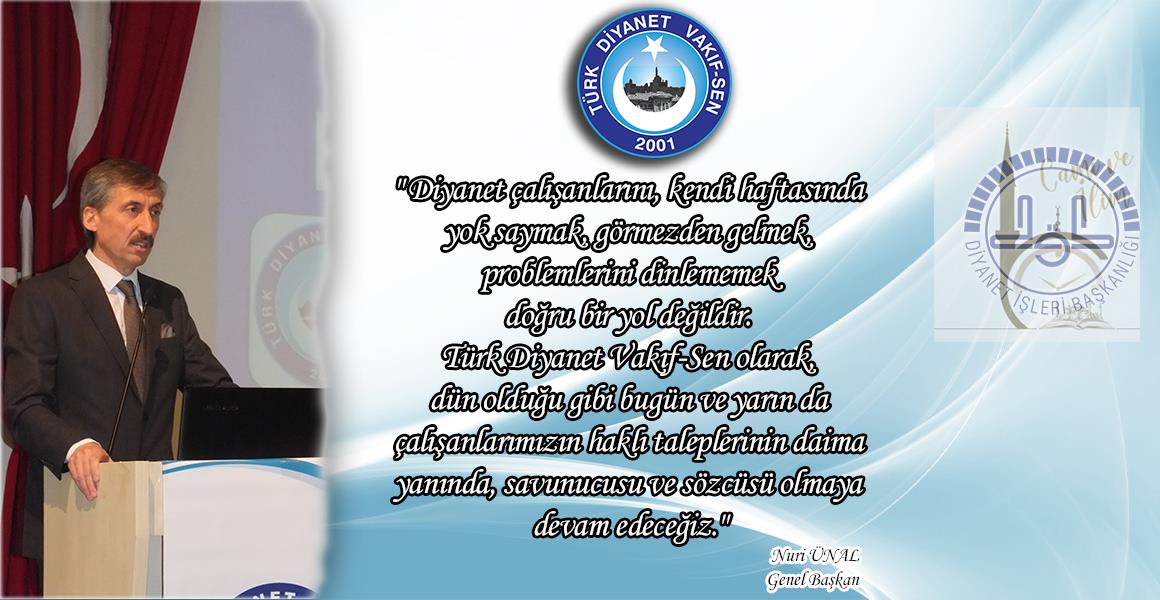 TÜRK DİYANET VAKIF-SEN, ÇALIŞANLARIMIZIN HAKLI TALEPLERİNİN SAVUNUCUSUDUR