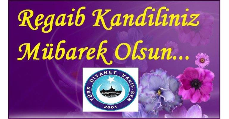 REGAİB KANDİLİNİZ MÜBAREK OLSUN